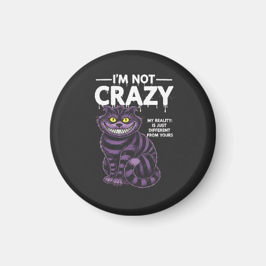 I'm Not Crazy My Reality Is Different Cheshire Cat Magneet (Voorkant)