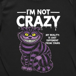 I'm Not Crazy My Reality Is Different Cheshire Cat T-shirt