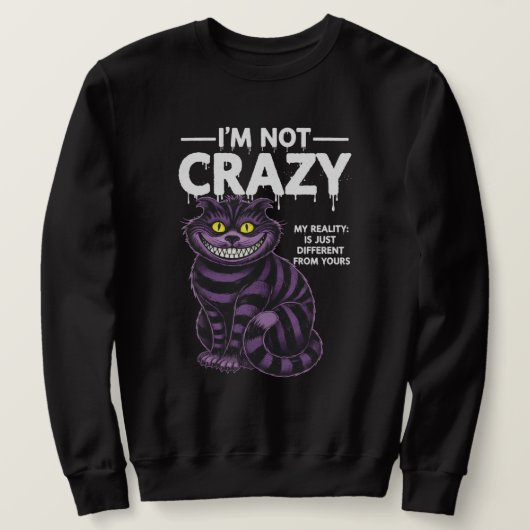 I'm Not Crazy My Reality Is Different Cheshire Cat Trui (Design voorkant)