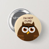 I'M NOT CUTE Owl Button (Voorkant /achterkant)
