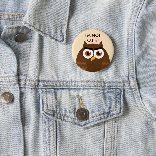 I'M NOT CUTE Owl Button (In situ)