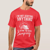 Im Not Denying Anything Funny Camping Lover Hikin  T-shirt (Voorkant)