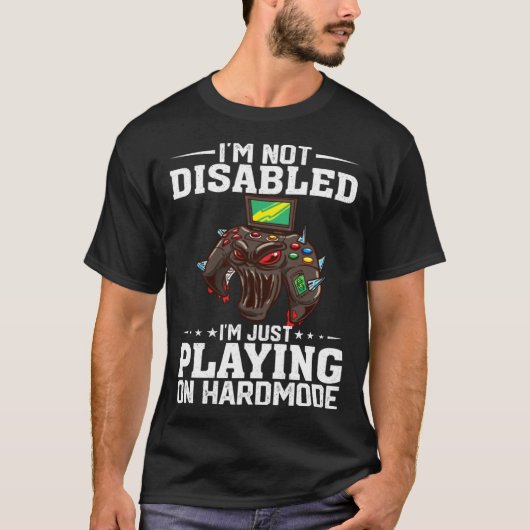 I'm Not Disabled I'm Just Playing On Hardmode Vide T-shirt (Voorkant)