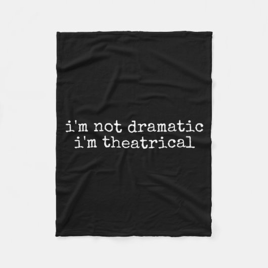 I'm Not Dramatic Im Theatrical Funny Drama Theater Fleece Deken (Voorkant)