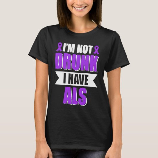 I'm Not Drunk I Have ALS Amyotrophic Lateral Scler T-shirt (Voorkant)