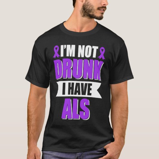I'm Not Drunk I Have ALS Amyotrophic Lateral Scler T-shirt (Voorkant)