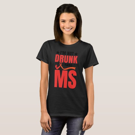 I'm Not Drunk I Have MS Multiple Sclerosis T-shirt (Voorkant volledig)