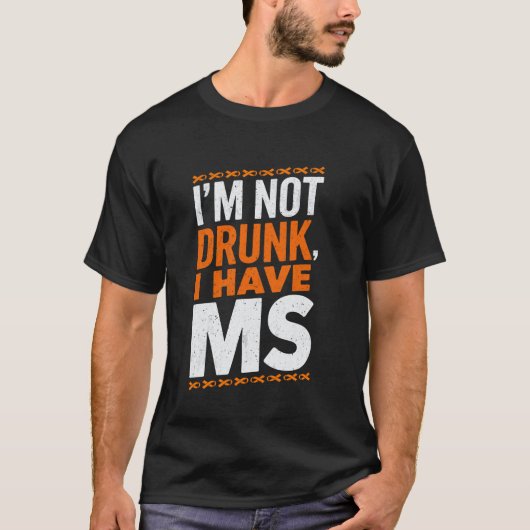 I'm Not Drunk I Have MS Support Multiple Sclerosis T-shirt (Voorkant)