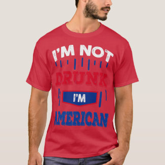Im Not Drunk Im American Drinking   (2)  T-shirt