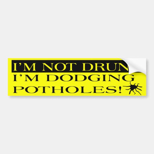I'm Not Drunk I'm Dodging Potholes Bumper Sticker (Voorkant)