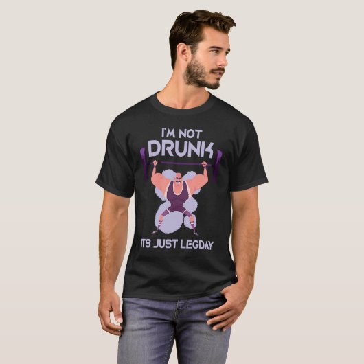 I'm Not Drunk It's Just Leg Day Exercise Leg Day T-shirt (Voorkant volledig)