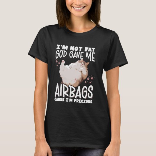 I'm Not Fat God Gave Me Airbags Cause I'm Precious T-shirt (Voorkant)