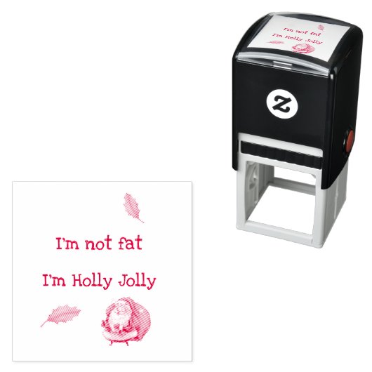 I'm Not Fat I'm Holly Jolly  Zelfinktende Stempel (In situ)