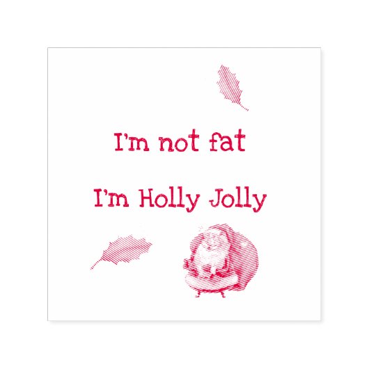 I'm Not Fat I'm Holly Jolly  Zelfinktende Stempel (Design)