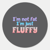 I'm Not Fat I'm Just Fluffy Funny Quote  Ronde Sticker (Voorkant)
