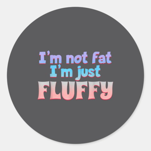 I'm Not Fat I'm Just Fluffy Funny Quote Ronde Sticker (Voorkant)