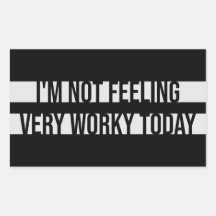 I'm Not Feeling Very Worky Today Lazy Work Humor