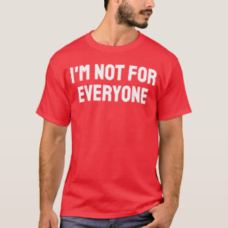 Im Not for Everyone Warning Funny S Awareness Men  T-shirt