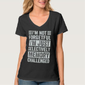 I'm Not Forgetful I'm Just Selectively Memory Chal T-shirt (Voorkant)