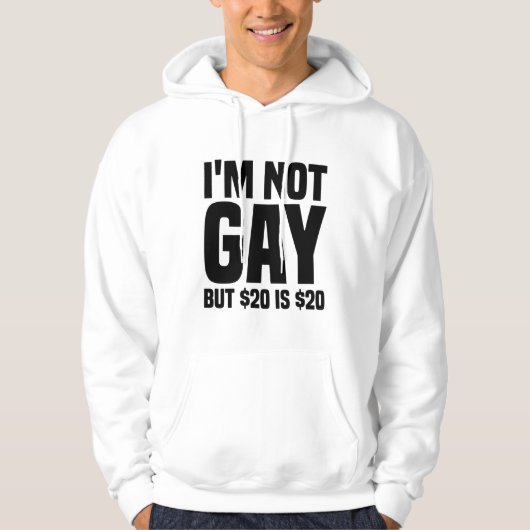I'm Not Gay But $20 is $20-45324 Hoodie (Voorkant)