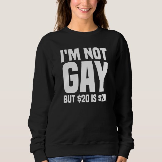 I'm Not Gay But $20 is $20-45324 Trui (Voorkant)