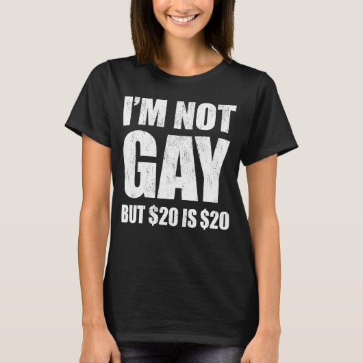 I'm Not Gay But $20 Is $20 LGBT Funny T-shirt (Voorkant)