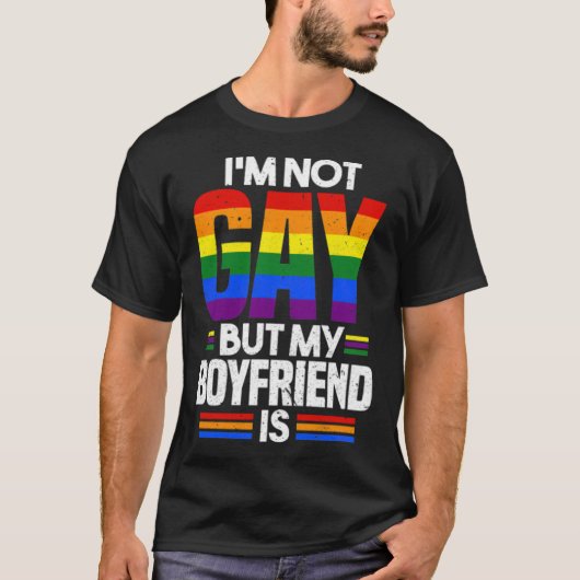 Im Not Gay But My Boyfriend Is LGBT Pride T-shirt (Voorkant)
