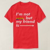 I'm Not Gay, But My Friend Is - Funny LGBT Ally  T-shirt (Design voorkant)