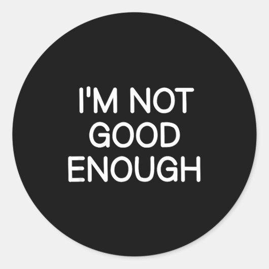 I'm Not Good Enough, Funny, Jokes, Sarcastic Sayin Ronde Sticker (Voorkant)