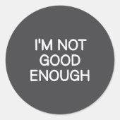 I'm Not Good Enough, Funny, Jokes, Sarcastic Sayin Ronde Sticker (Voorkant)