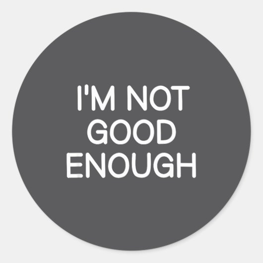 I'm Not Good Enough, Funny, Jokes, Sarcastic Sayin Ronde Sticker (Voorkant)