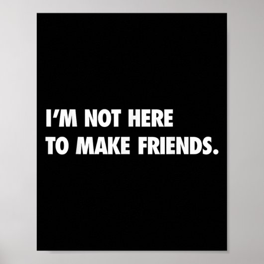 I'm Not Here To Make Friends Humor Sarcastic Gift Poster (Voorkant)