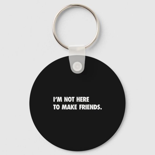 I'm Not Here To Make Friends Humor Sarcastic Gift  Sleutelhanger (Voorkant)