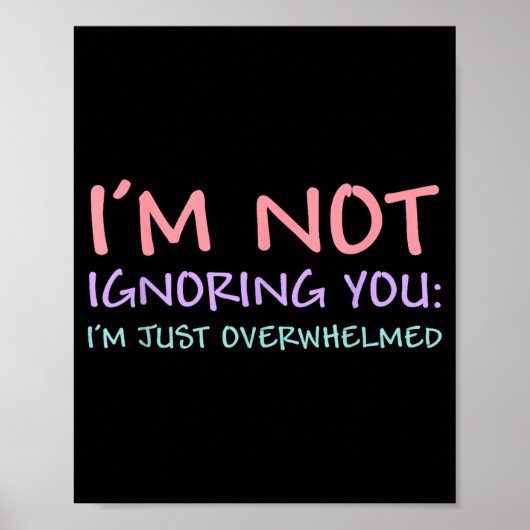 I'm Not Ignoring You I'm Just Overwhelmed Funny Qu Poster (Voorkant)