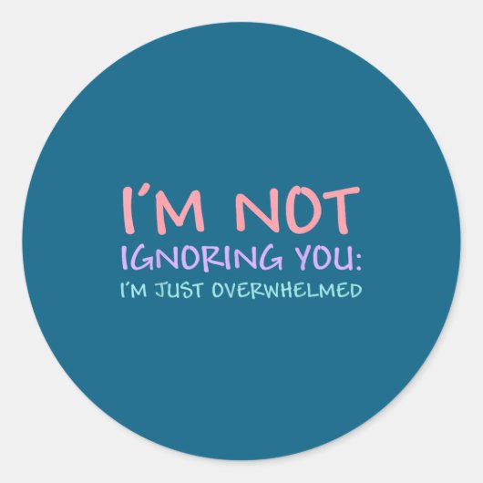 I'm Not Ignoring You I'm Just Overwhelmed Funny Qu Ronde Sticker (Voorkant)
