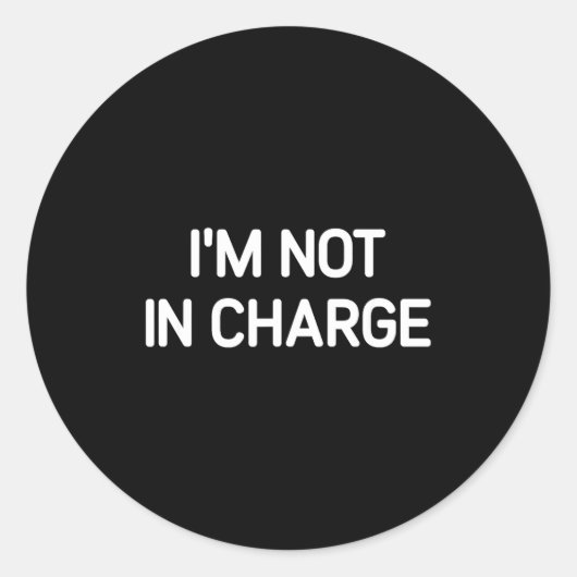 I'm Not In Charge, Gag Uni-adults Black Small Sarc Ronde Sticker (Voorkant)