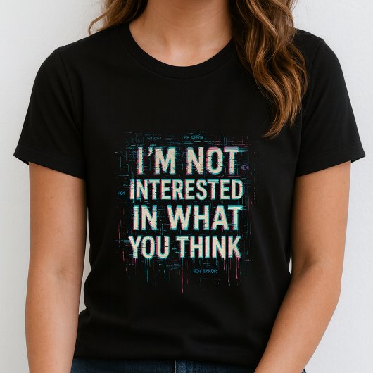 Im Not Interested Tee; Bold Glitch Statement  T-shirt