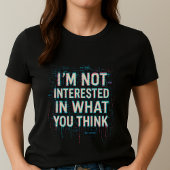 Im Not Interested Tee; Bold Glitch Statement  T-shirt