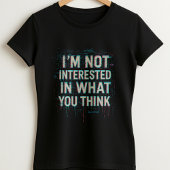 Im Not Interested Tee; Bold Glitch Statement  T-shirt