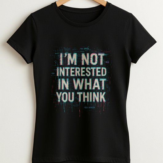 Im Not Interested Tee; Bold Glitch Statement  T-shirt