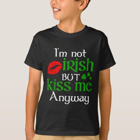I'm Not Irish But Kiss Me Anyway St. Patrick Day I T-shirt (Voorkant)