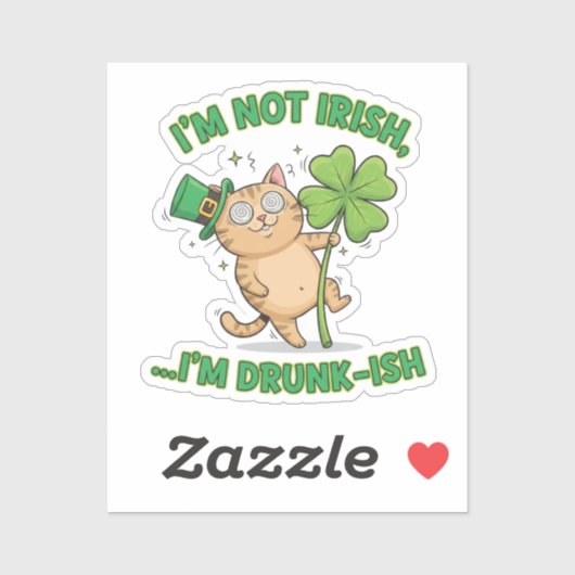 I'm Not Irish I'm Drunk-ish Funny Tipsy Cat  Sticker (Vel)