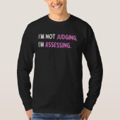 I'm Not Judging I'm Assessing Funny Saying_4 T-shirt (Voorkant)