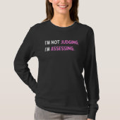 I'm Not Judging I'm Assessing Funny Saying_4 T-shirt (Voorkant)