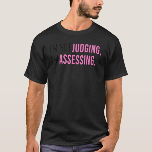 I'm Not Judging I'm Assessing Funny Saying Men Wom T-shirt (Voorkant)
