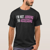 I'm Not Judging I'm Assessing Funny Saying Quote T-shirt (Voorkant)