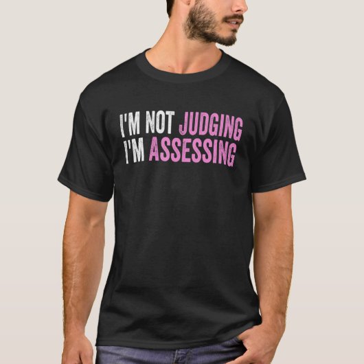 I'm Not Judging I'm Assessing Funny Saying Quote T-shirt (Voorkant)