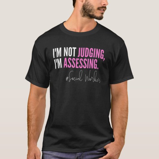 I'm Not Judging I'm Assessing Funny Social Worker  T-shirt (Voorkant)