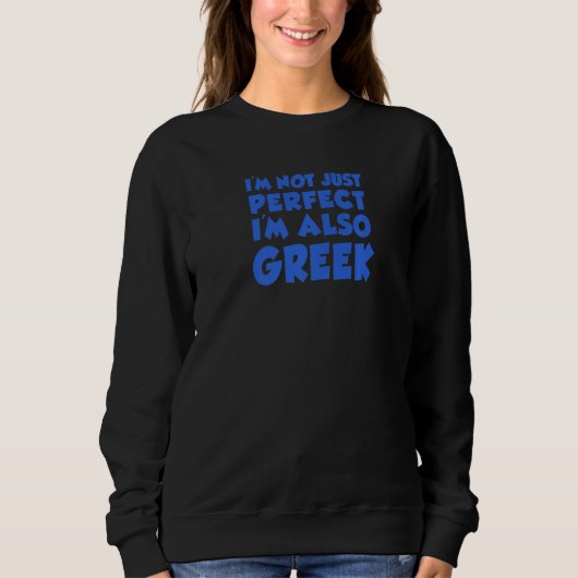 I'm Not Just Perfect I'm Also Greek Trui (Voorkant)