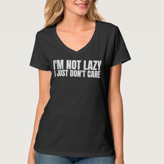 I'm Not Lazy I Just Don't Care   Sarcastic Humor   T-shirt (Voorkant)